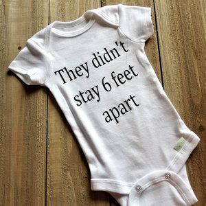 Cheeky Baby Bodysuit: "They Didn't Stay 6 Feet Apart"
